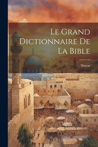 Le Grand Dictionnaire De La Bible (French Edition) Le Grand Dictionnaire De La Bible (French Edition)