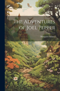 The Adventures Of Joel Pepper The Adventures Of Joel Pepper