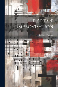 The Art Of Improvisation The Art Of Improvisation