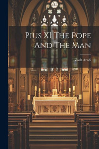 Pius Xi The Pope And The Man Pius Xi The Pope And The Man