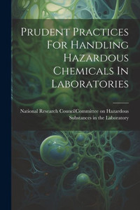 Prudent Practices For Handling Hazardous Chemicals In Laboratories