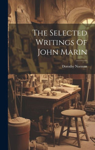 The Selected Writings Of John Marin The Selected Writings Of John Marin