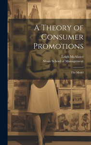 A Theory Of Consumer Promotions: The Model A Theory Of Consumer Promotions: The Model