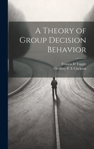 A Theory Of Group Decision Behavior A Theory Of Group Decision Behavior