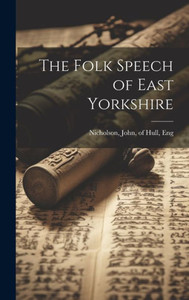 The Folk Speech Of East Yorkshire The Folk Speech Of East Yorkshire