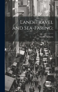 Land-Travel And Sea-Faring; Land-Travel And Sea-Faring;