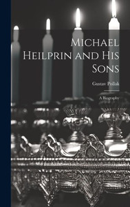 Michael Heilprin And His Sons: A Biography Michael Heilprin And His Sons: A Biography