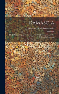 Damascia: Die Judenfolgung Zu Damaskus Und Ihre Wirkungen Auf Die Öffentliche Meinung (German Edition) Damascia: Die Judenfolgung Zu Damaskus Und Ihre Wirkungen Auf Die Öffentliche Meinung (German Edition)