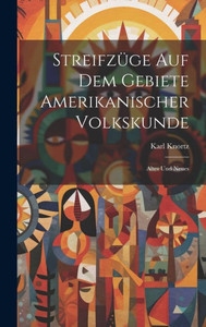Streifzüge Auf Dem Gebiete Amerikanischer Volkskunde: Altes Und Neues (German Edition)