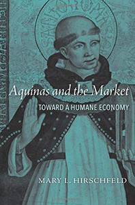 Aquinas and the Market: Toward a Humane Economy Aquinas and the Market: Toward a Humane Economy