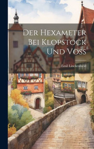 Der Hexameter Bei Klopstock Und Voss (German Edition) Der Hexameter Bei Klopstock Und Voss (German Edition)
