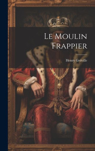 Le Moulin Frappier (French Edition) Le Moulin Frappier (French Edition)