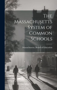 The Massachusetts System Of Common Schools The Massachusetts System Of Common Schools