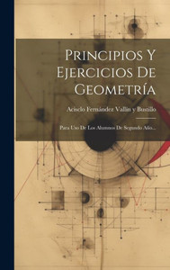 Principios Y Ejercicios De Geometría: Para Uso De Los Alumnos De Segundo Año... (Spanish Edition)