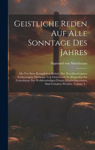 Geistliche Reden Auf Alle Sonntage Des Jahres: Die Vor Ihrer Königlichen Hoheit, Der Durchleuchtigsten Erzherzoginn Marianne Von Oesterreich Zu ... Gehalten Worden, Volume 3... (German Edition) Geistliche Reden Auf Alle Sonntage Des Jahres: Die Vor Ihrer Königlichen Hoheit, Der Durchleuchtigsten Erzherzoginn Marianne Von Oesterreich Zu ... Gehalten Worden, Volume 3... (German Edition)
