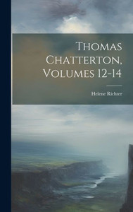 Thomas Chatterton, Volumes 12-14 (German Edition) Thomas Chatterton, Volumes 12-14 (German Edition)