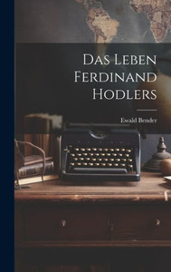 Das Leben Ferdinand Hodlers (German Edition)