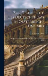 Zur Geschichte Des Deutschthums In Oesterreich- Ungarn: Mit Besonderer Rücksicht Auf Die Slavisch- Ungarischen Länder (German Edition) Zur Geschichte Des Deutschthums In Oesterreich- Ungarn: Mit Besonderer Rücksicht Auf Die Slavisch- Ungarischen Länder (German Edition)