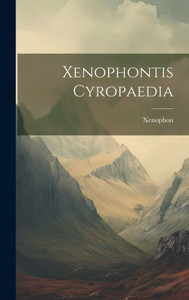 Xenophontis Cyropaedia (Ancient Greek Edition) Xenophontis Cyropaedia (Ancient Greek Edition)