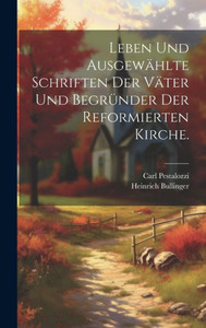 Leben Und Ausgewählte Schriften Der Väter Und Begründer Der Reformierten Kirche. (German Edition) Leben Und Ausgewählte Schriften Der Väter Und Begründer Der Reformierten Kirche. (German Edition)
