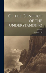 Of The Conduct Of The Understanding