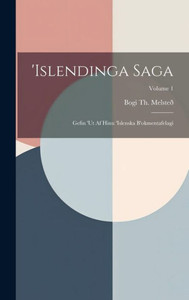 Islendinga Saga: Gefin 'Ut Af Hinu 'Islenska B'Okmentafelagi; Volume 1 (Icelandic Edition)