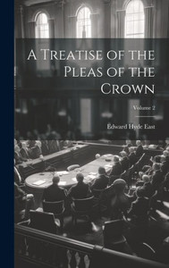A Treatise Of The Pleas Of The Crown; Volume 2 A Treatise Of The Pleas Of The Crown; Volume 2