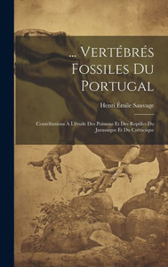 ... VertEbrEs Fossiles Du Portugal: Contributions a L'Etude Des Poissons Et Des Reptiles Du Jurassique Et Du CrEtacique (French Edition) ... VertEbrEs Fossiles Du Portugal: Contributions a L'Etude Des Poissons Et Des Reptiles Du Jurassique Et Du CrEtacique (French Edition)