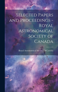 Selected Papers And Proceedings - Royal Astronomical Society Of Canada