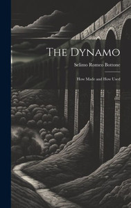 The Dynamo; How Made And How Used