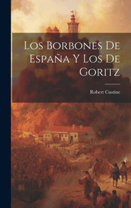 Los Borbones De España Y Los De Goritz (Spanish Edition)
