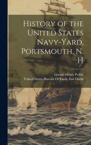 History Of The United States Navy-Yard, Portsmouth, N. H History Of The United States Navy-Yard, Portsmouth, N. H