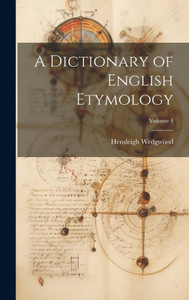 A Dictionary Of English Etymology; Volume 1 A Dictionary Of English Etymology; Volume 1