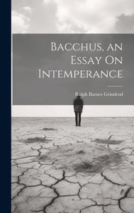 Bacchus, An Essay On Intemperance Bacchus, An Essay On Intemperance