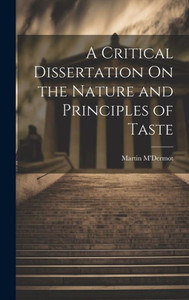 A Critical Dissertation On The Nature And Principles Of Taste
