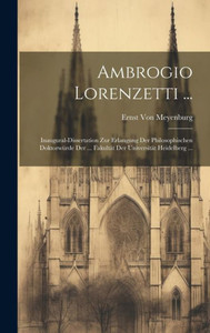 Ambrogio Lorenzetti ...: Inaugural-Dissertation Zur Erlangung Der Philosophischen Doktorwürde Der ... Fakultät Der Universität Heidelberg ... (German Edition) Ambrogio Lorenzetti ...: Inaugural-Dissertation Zur Erlangung Der Philosophischen Doktorwürde Der ... Fakultät Der Universität Heidelberg ... (German Edition)