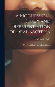 A Biochemical Study And Differentiation Of Oral Bacteria: With Special Reference To Dental Caries A Biochemical Study And Differentiation Of Oral Bacteria: With Special Reference To Dental Caries