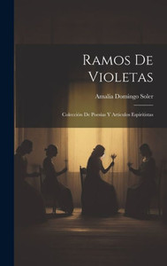 Ramos De Violetas; Coleccion De Poesías Y Articulos Espiritistas (Spanish Edition)