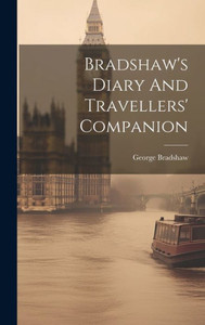 Bradshaw's Diary And Travellers' Companion Bradshaw's Diary And Travellers' Companion