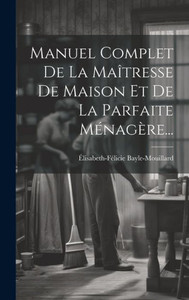 Manuel Complet De La Maîtresse De Maison Et De La Parfaite MEnagere... (French Edition)
