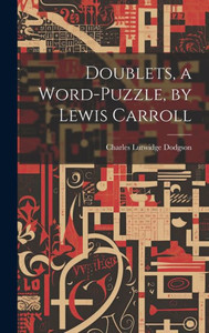 Doublets, A Word-Puzzle, By Lewis Carroll Doublets, A Word-Puzzle, By Lewis Carroll