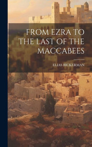 From Ezra To The Last Of The Maccabees From Ezra To The Last Of The Maccabees