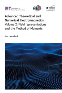 Advanced Theoretical And Numerical Electromagnetics: Field Representations And The Method Of Moments (Electromagnetic Waves)