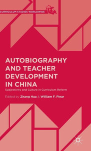 Autobiography And Teacher Development In China: Subjectivity And Culture In Curriculum Reform (Curriculum Studies Worldwide)