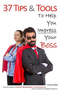 37 Tips & Tools: To Help You Impress Your Boss 37 Tips & Tools: To Help You Impress Your Boss