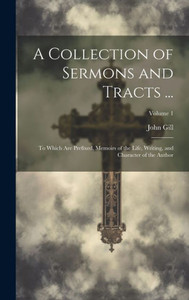 A Collection Of Sermons And Tracts ...: To Which Are Prefixed, Memoirs Of The Life, Writing, And Character Of The Author; Volume 1 A Collection Of Sermons And Tracts ...: To Which Are Prefixed, Memoirs Of The Life, Writing, And Character Of The Author; Volume 1