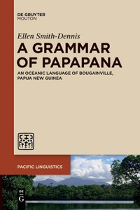 A Grammar Of Papapana: An Oceanic Language Of Bougainville, Papua New Guinea (Pacific Linguistics [Pl])