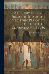 A History Of Egypt From The End Of The Neolithic Period To The Death Of Cleopatra Vii, B.C. 30: 4