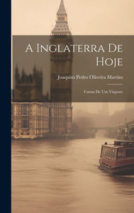 A Inglaterra De Hoje: Cartas De Um Viajante (Portuguese Edition) A Inglaterra De Hoje: Cartas De Um Viajante (Portuguese Edition)