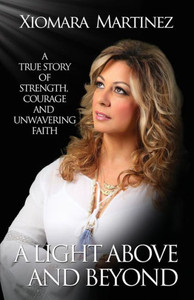 A Light Above And Beyond: A True Story Of Strength, Courage And Unwavering Faith A Light Above And Beyond: A True Story Of Strength, Courage And Unwavering Faith